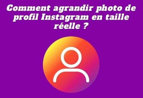 Comment agrandir photo de profil Instagram en taille réelle ?